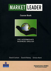 Cotton, David; Falvey, David; Kent, Simon: Market Leader. Course Book. Pre-Intermediate Business English