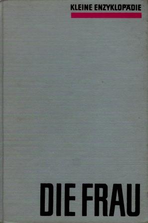 . Uhlmann, Irene: Die Frau. Kleine Enzyklopadie
