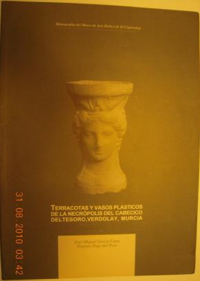 Garcia Cano, Jose; Page Del Pozo, Virginia: Terracotas y vasos plasticos de la necropolis del Cabecico del Tesoro, Verdolay, Murcia