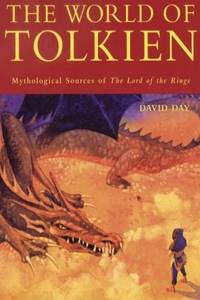 Day, David: World of Tolkien: Mythological Sources of the "Lord of the Rings"