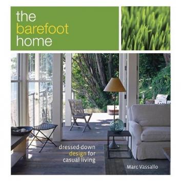 Vassallo, Marc: The Barefoot Home. dressed down design for casual living