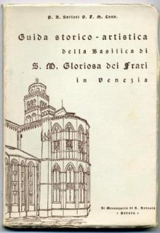 Sartori, P.A.; Conv, O.F.M.: Guida storico-artistica della Basilica di S.M. Gloriosa dei Frari in Venezia