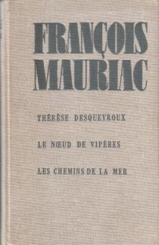 Francois, Mauriac: Therese Desqueyroux. Le noeud de viperes. Les chemins de la mer