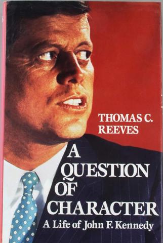 Reeves, Thomas C.: A question of character. A Life of John F. Kennedy