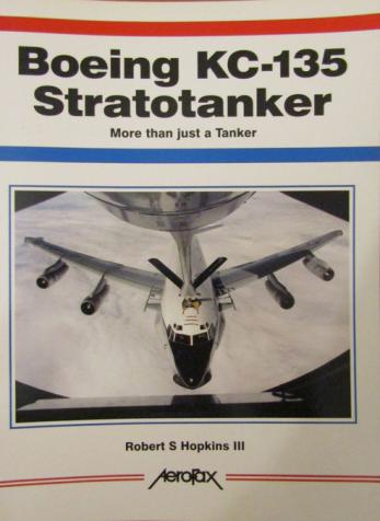 Hopkins, Robert S: Boeing KC-135 Stratotanker. More than just a Tanker