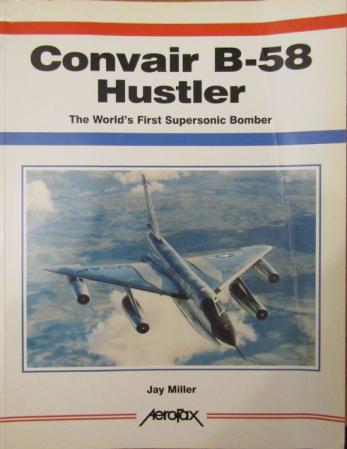 Miller, Jay: Convair B-58 Hustler. The World's First Supersonic Bomber