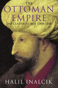 Inalcik, Halil: The Ottoman Empire 1300-1600