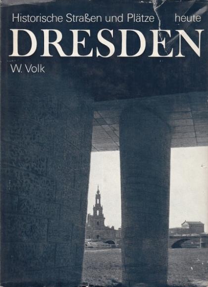 Volk, Waltraud: Dresden. Historische strasen und platze heute