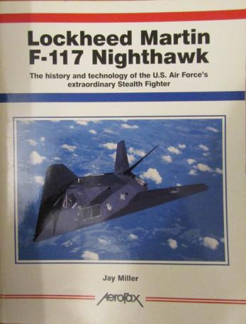 Miller, Jay: Lockheed Martin F-117 Nighthawk. The history and technology of the U.S. Air Force's extraordinary Stealth Fighter