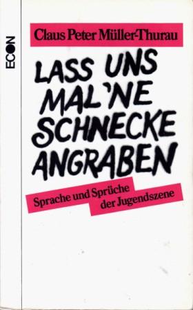 Muller-Thurau, Claus Peter: Lass uns mal 'ne Schnecke angraben: Sprache und Spruche der Jugendszene