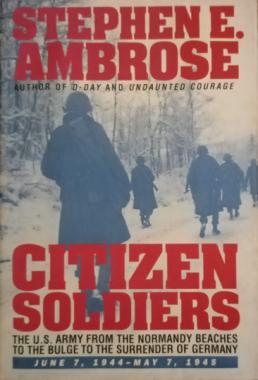 Ambrose, Stephen E.: Citizen Soldiers: The U. S. Army from the Normandy Beaches to the Bulge to the Surrender of Germany, June 7, 1944-May 7, 1945