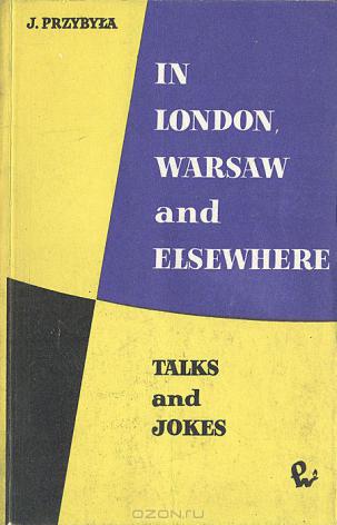 Przybyla, J.: In London, Warsaw and Elsewhere. Talks and jokes