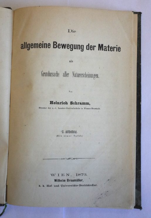 Schramm, Heinrich: Die allgemeine Bewegung der Materie als Grundursache aller Naturerscheinungen /         