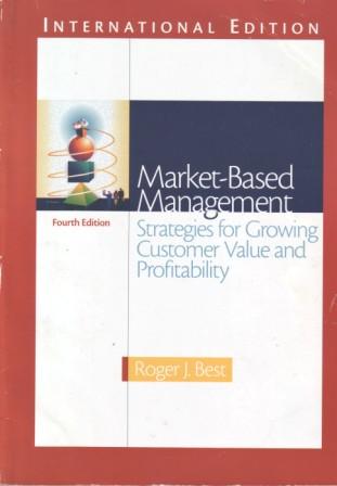 Best, Roger J.: Market-Based Management Strategies for Growing Customer Value and Profitability