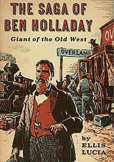 Lucia, Ellis: The Saga of Ben Holladay. Giant of the Old West