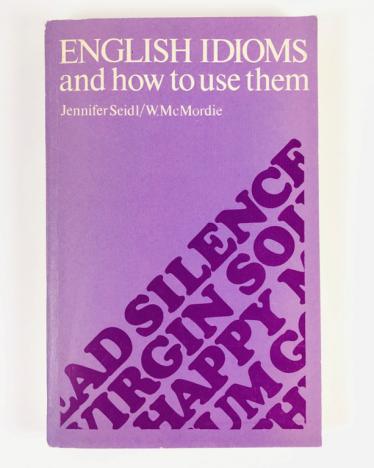 Seidl, J.; Mcmordie, W.: English Idioms and How to Use Them