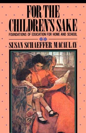 Macaulay, Susan Schaeffer: For the Children's Sake. Foundation of Education for Home and School