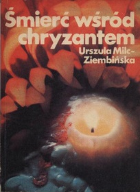 Milc-Ziembinska, Urszula: Smierc wsrod chryzantem