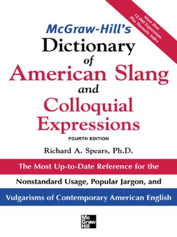 Spears, Richard A.: McGraw-Hill's Dictionary of American Slang and Colloquial Expressions, Fourth Edition