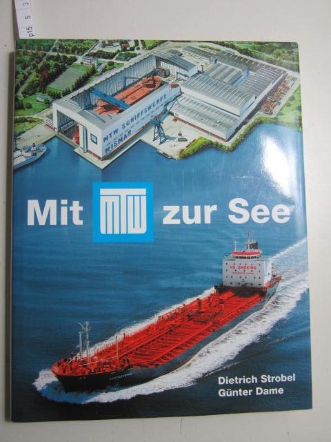Strobel, Dietrich; Dame, Gunter: Mit MTW zur See. Schiffbau in Wismar