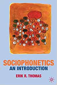 Thomas, Erik R.: Sociophonetics. An Introduction