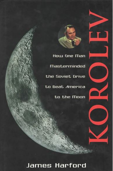 Harford, James: Korolev: How One Man Masterminded the Soviet Drive to Beat America to the Moon