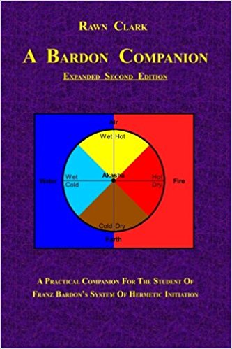 Clark, Rawn: A Bardon Companion: A practical companion for the student of Franz Bardon's system of Hermetic initiation