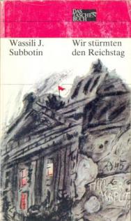 Subbotin, Wassili J.: Wir sturmten den Reichstag