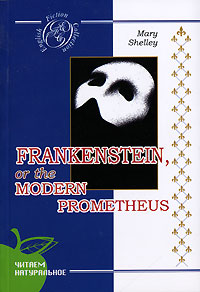 Shelley, ary: Frankenstein, or the Modern Prometheus