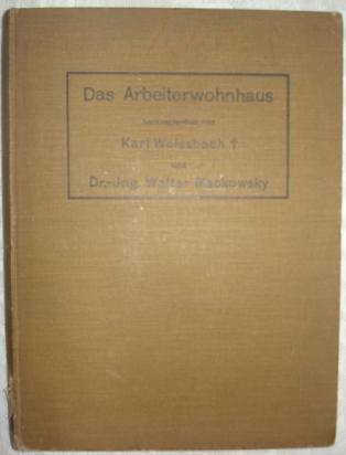 Weissbach, Karl; Mackowsky, Walter: Das Arbeiterwohnhaus: Anlage, innere Einrichtung und knstlerische Ausgestaltung, Arbeiterkolonien und Gartenstdte