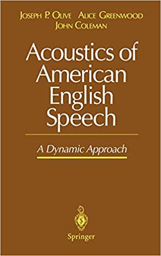 Olive, Joseph P.; Greenwood, Alice; Coleman, John: Acoustics of American English speech: a dynamic approach