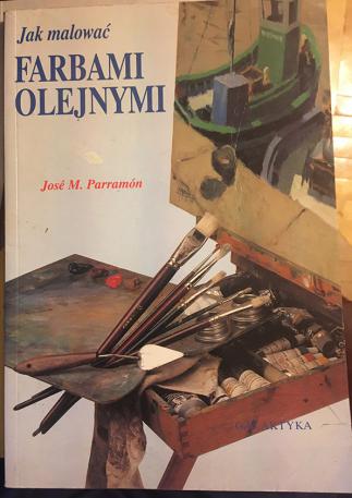 Parramo, Jose M.: Jak malowac Farbami olejnymi