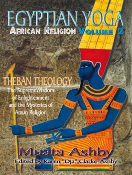 Ashby, Muata: EGYPTIAN YOGA: African Religion Volume 2- Theban Theology