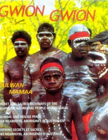 . , : Gwion Gwion. Dulwan Mamaa. Secret and sacred pathways of the Ngarinyin aboriginal people of Australia