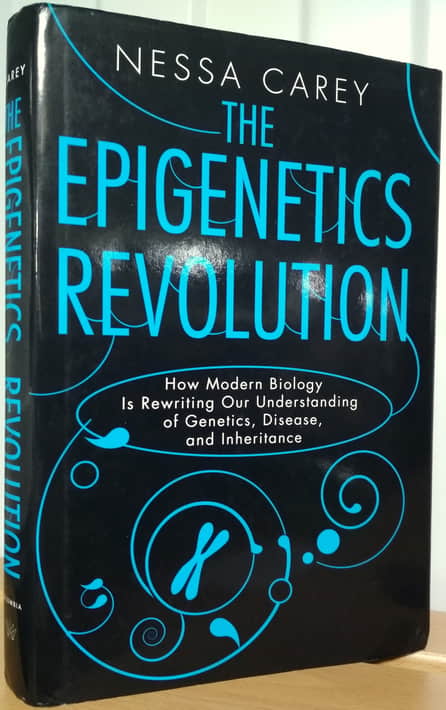 Carey, Nessa: The Epigenetics Revolution: How Modern Biology Is Rewriting Our Understanding of Genetics, Disease and Inheritance