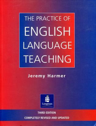 Harmer, Jeremy: The Practice of English Language Teaching. Third Edition. Completely Revised and Updated