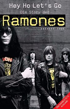 True, Everett: Hey Ho Let's Go. Die Story der Ramones