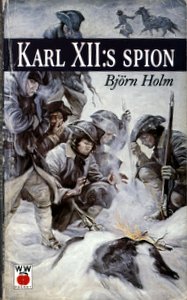 Holm, Bj&#246rn: Karl XII:s spion