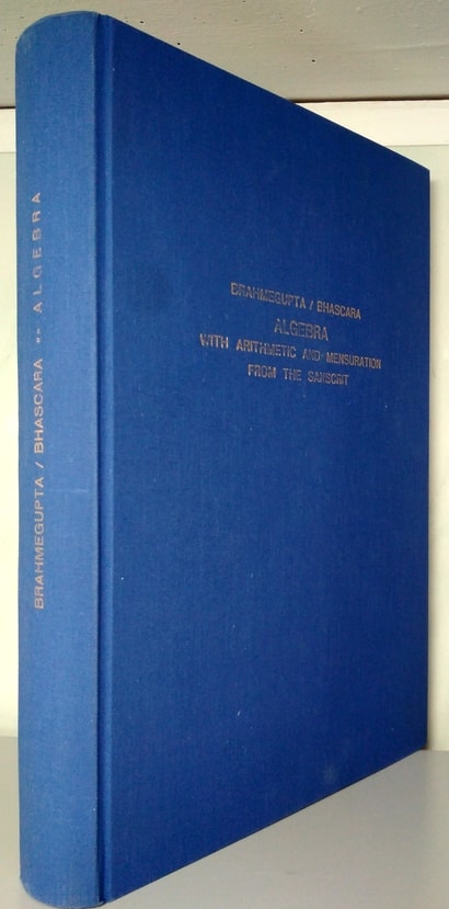 Brahmegupta; Bhascara: Algebra: With Arithmetic And Mensuration, From The Sanskrit Of Brahmegupta And Bhascara (1817)