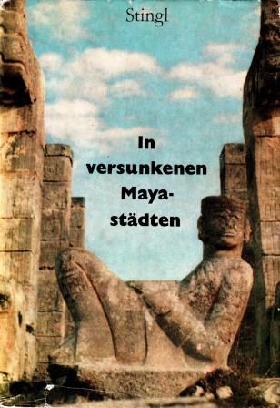 Stingl, Miloslav: In versunkenen Maya-stadten (   )