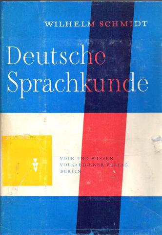 Schmidt, Wilhelm: Deutsche Sprachkunde: ein Handbuch fur Lehrer und Sudierende