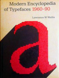 Wallis, Lawrence W: Modern Encyclopedia of Typefaces 1960--90