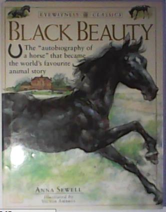 Sewell, Anna: Black Beauty: The "autobiography of a horse" that became the word's favorite animal story