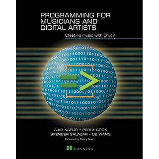 Kapur, Ajay; Cook, Perry; Spencer, Salazar  .: Programming for Musicians and Digital Artists: Creating music with ChucK